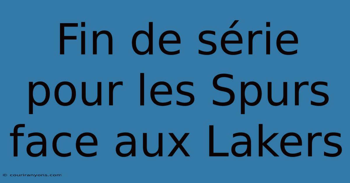 Fin De Série Pour Les Spurs Face Aux Lakers