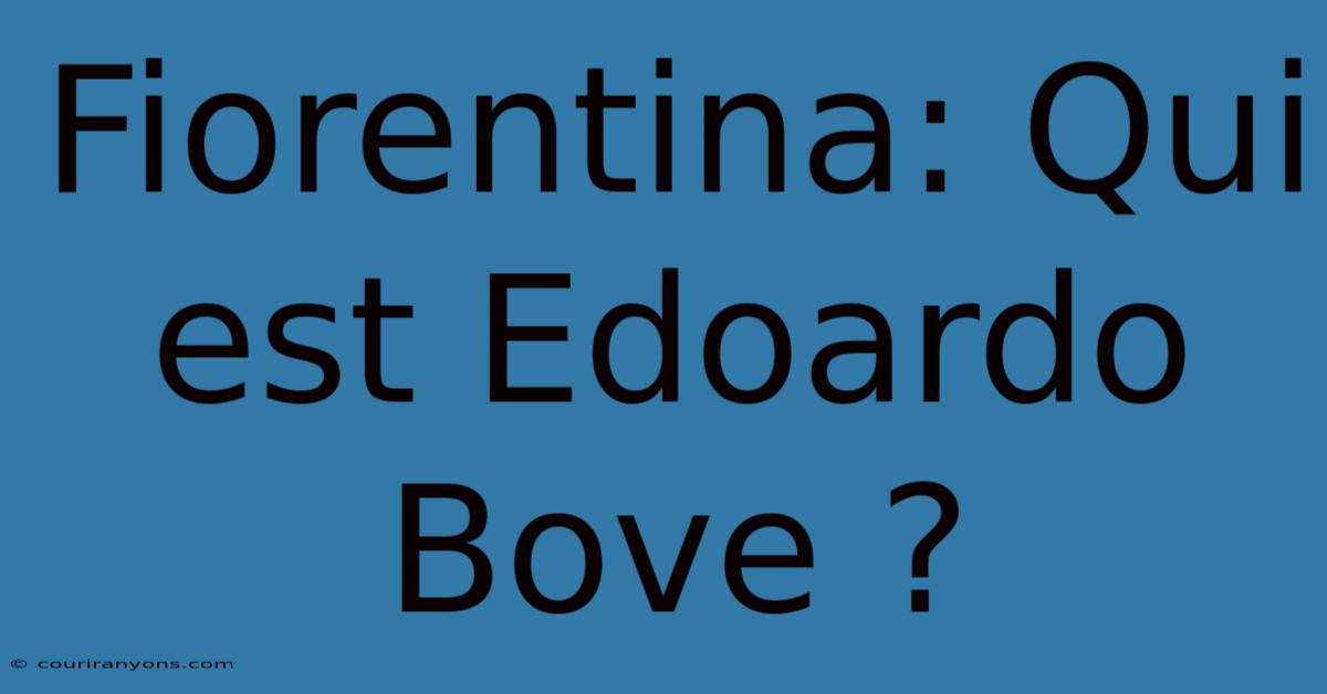 Fiorentina: Qui Est Edoardo Bove ?