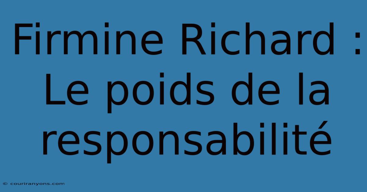 Firmine Richard : Le Poids De La Responsabilité