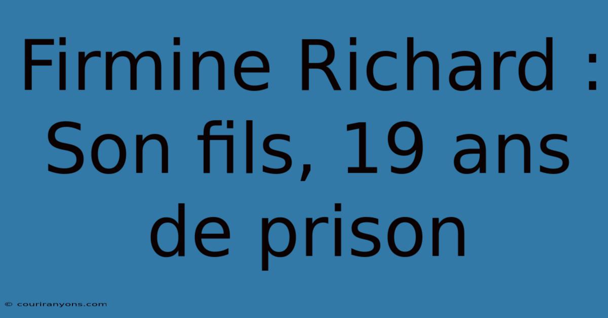 Firmine Richard : Son Fils, 19 Ans De Prison