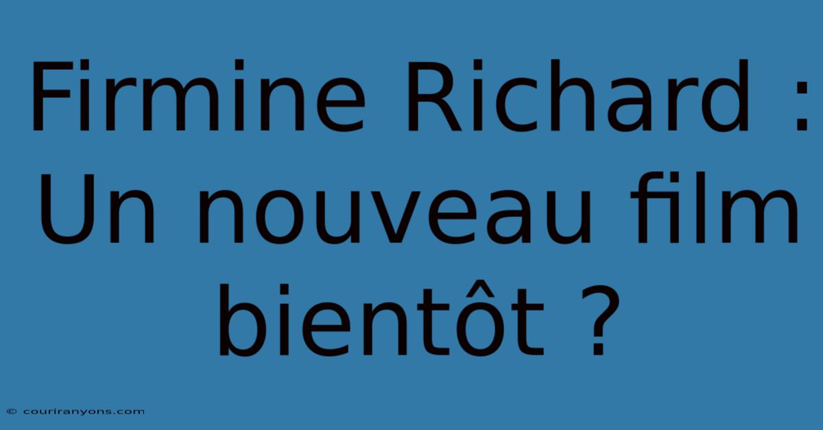 Firmine Richard : Un Nouveau Film Bientôt ?