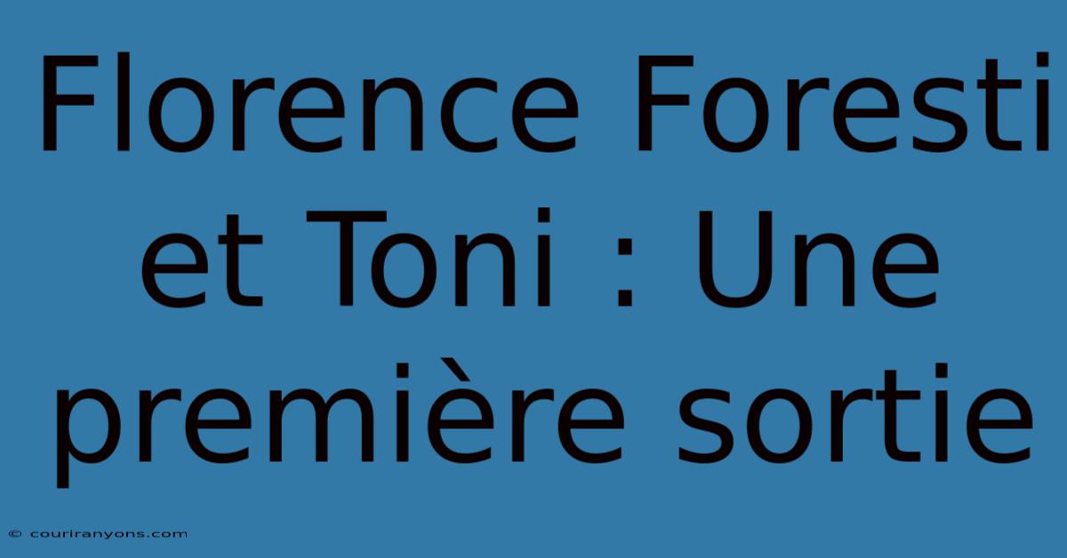 Florence Foresti Et Toni : Une Première Sortie