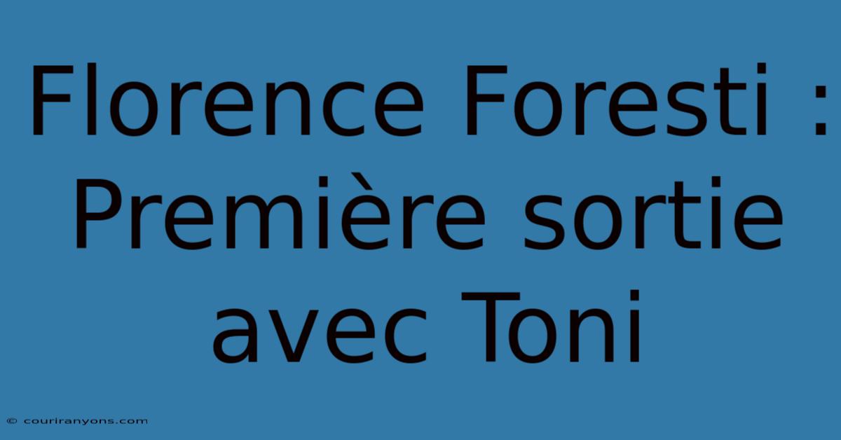 Florence Foresti : Première Sortie Avec Toni