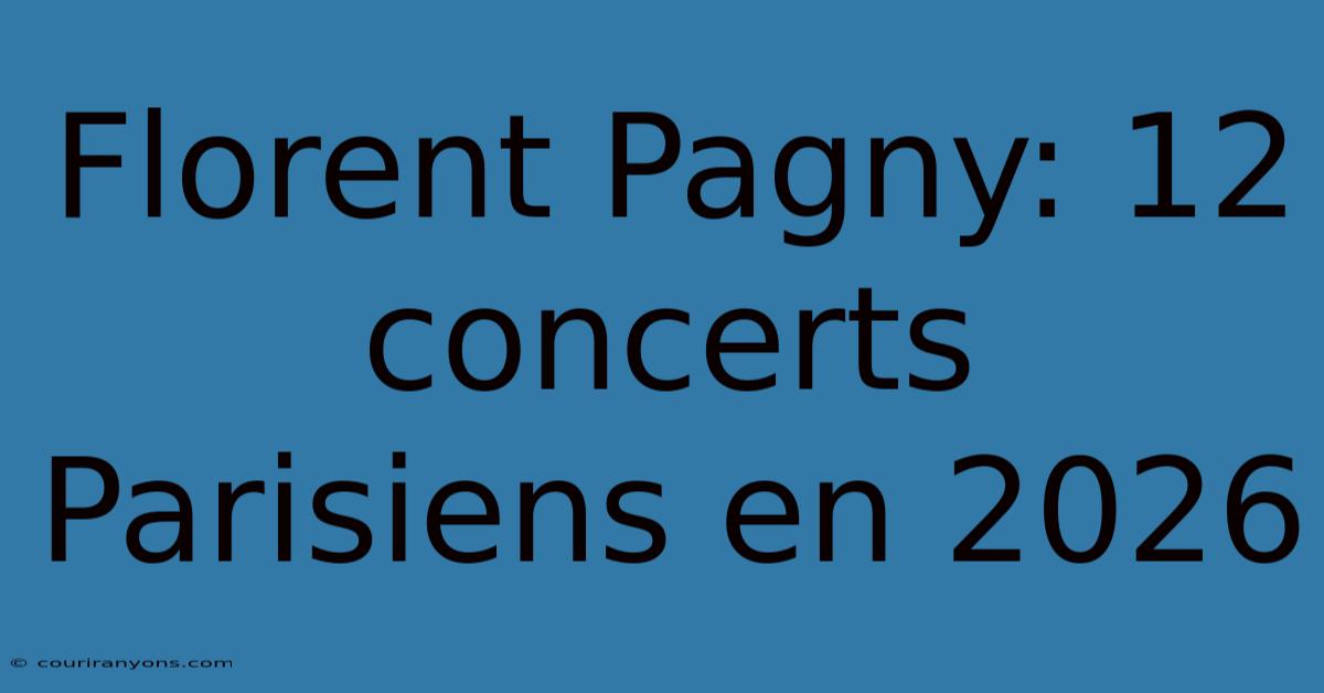 Florent Pagny: 12 Concerts Parisiens En 2026