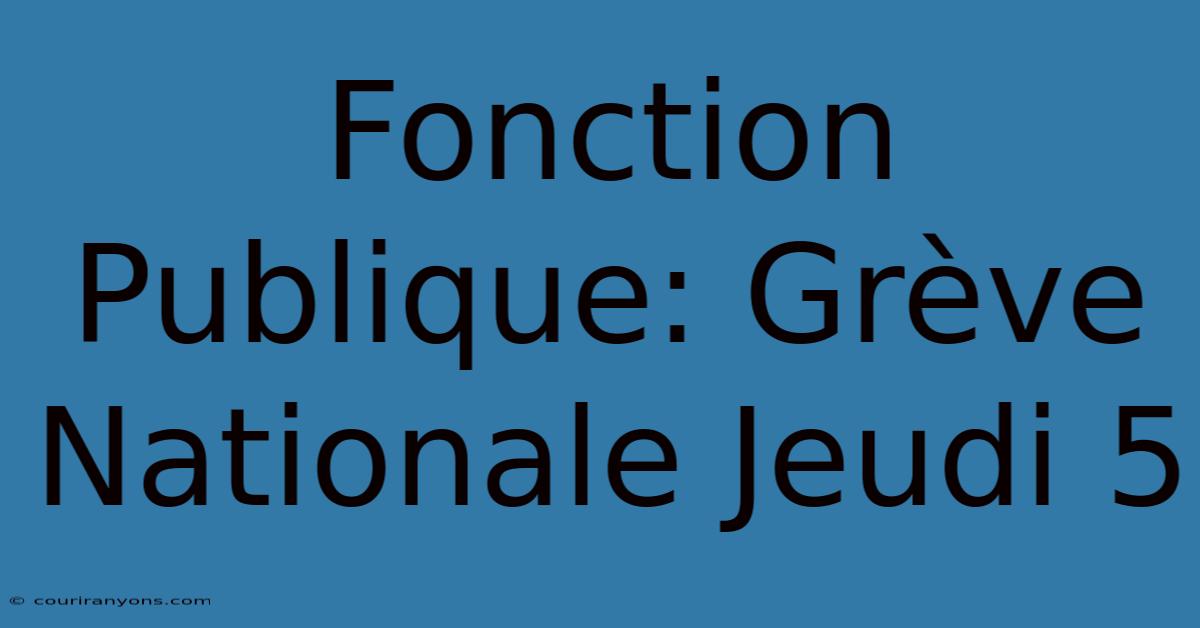 Fonction Publique: Grève Nationale Jeudi 5