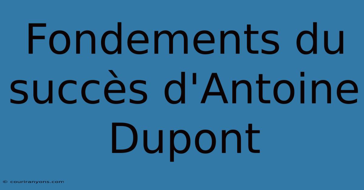 Fondements Du Succès D'Antoine Dupont