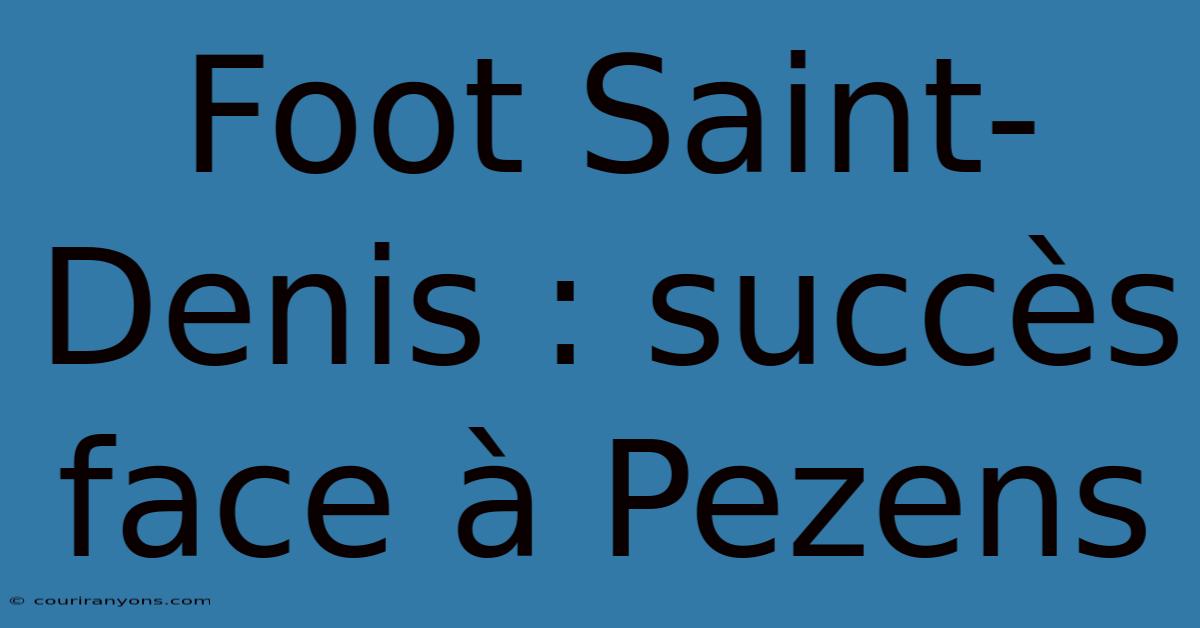 Foot Saint-Denis : Succès Face À Pezens