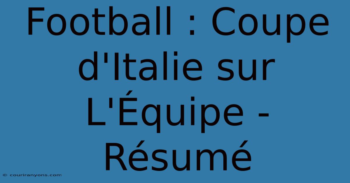 Football : Coupe D'Italie Sur L'Équipe - Résumé