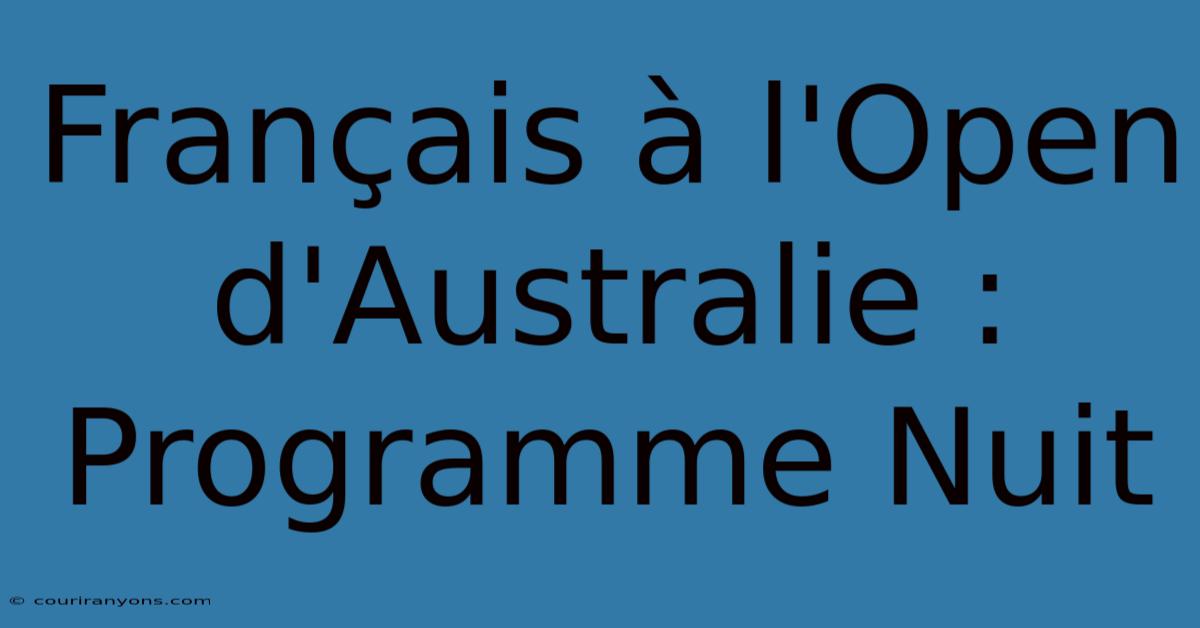 Français À L'Open D'Australie : Programme Nuit