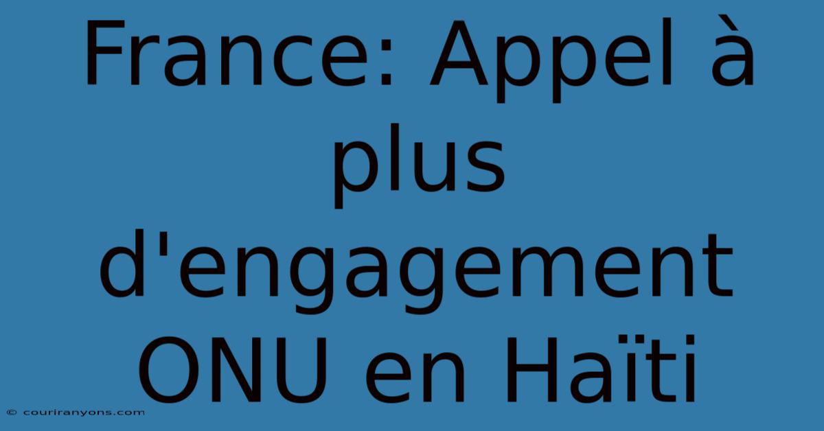 France: Appel À Plus D'engagement ONU En Haïti