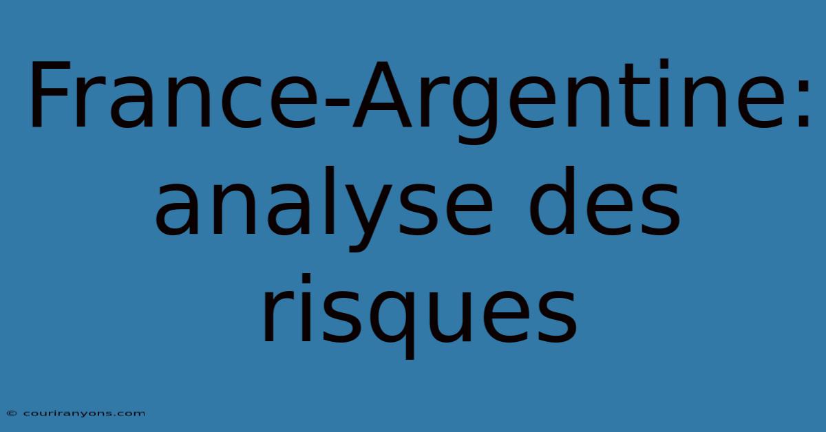 France-Argentine: Analyse Des Risques