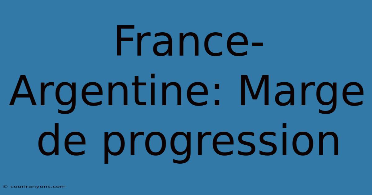 France-Argentine: Marge De Progression