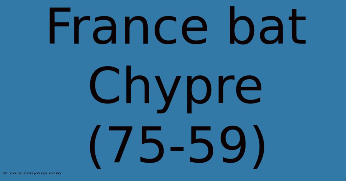 France Bat Chypre (75-59)