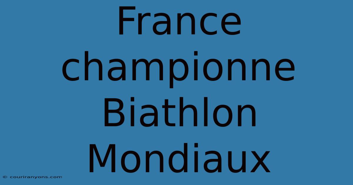 France Championne Biathlon Mondiaux