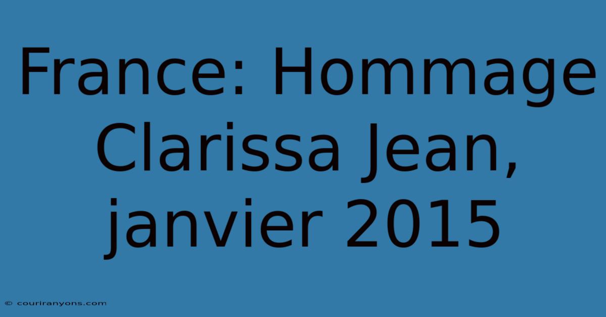 France: Hommage Clarissa Jean, Janvier 2015