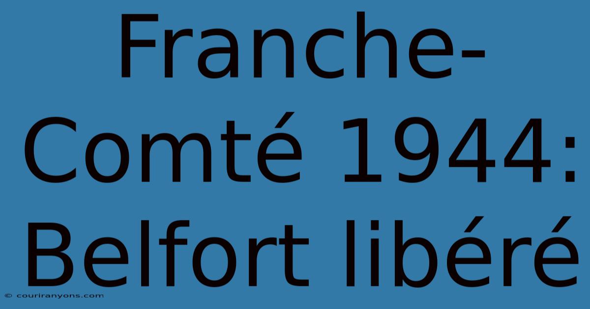 Franche-Comté 1944: Belfort Libéré