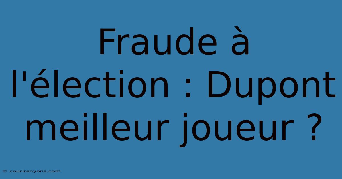 Fraude À L'élection : Dupont Meilleur Joueur ?