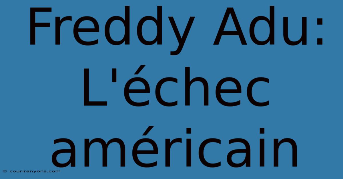 Freddy Adu: L'échec Américain