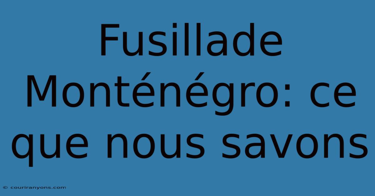 Fusillade Monténégro: Ce Que Nous Savons