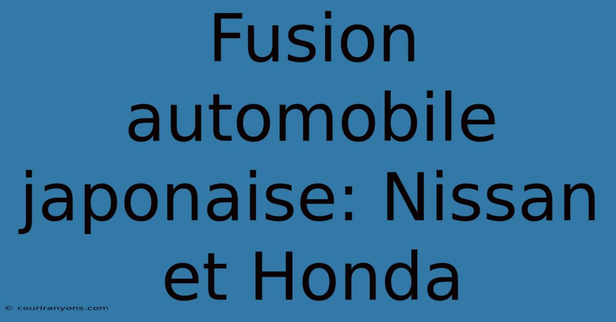 Fusion Automobile Japonaise: Nissan Et Honda