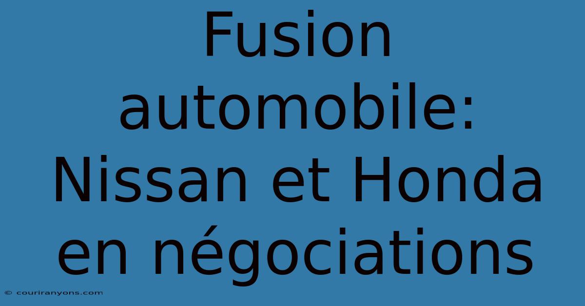 Fusion Automobile: Nissan Et Honda En Négociations