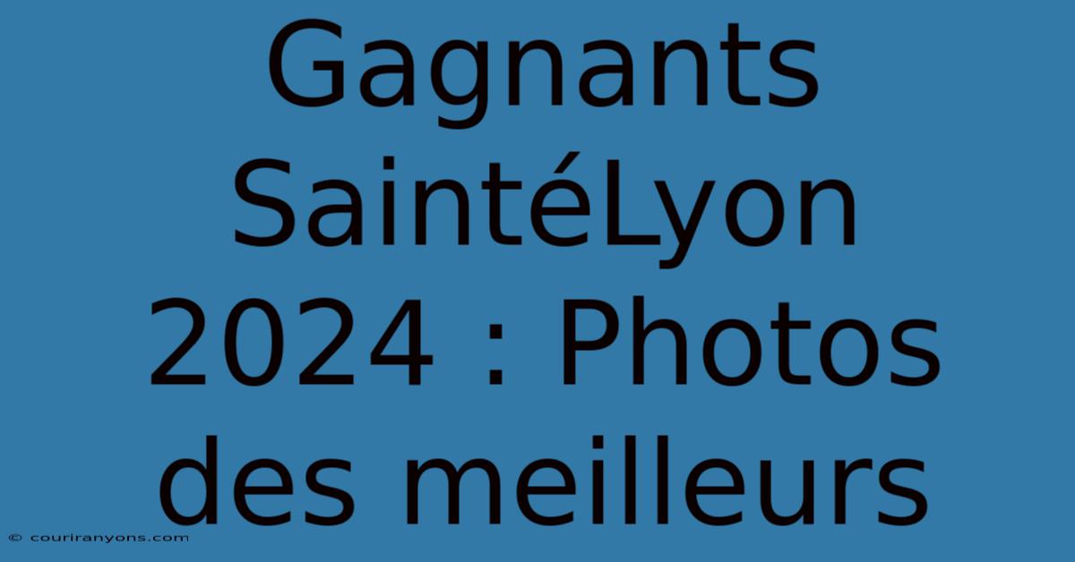 Gagnants SaintéLyon 2024 : Photos Des Meilleurs