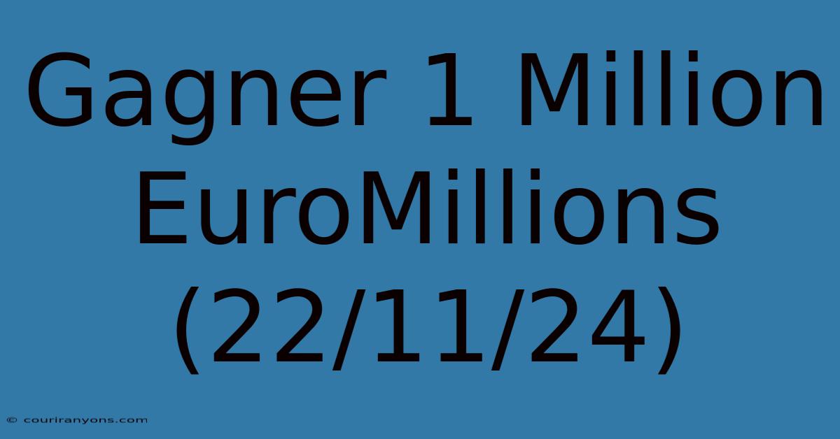 Gagner 1 Million EuroMillions (22/11/24)