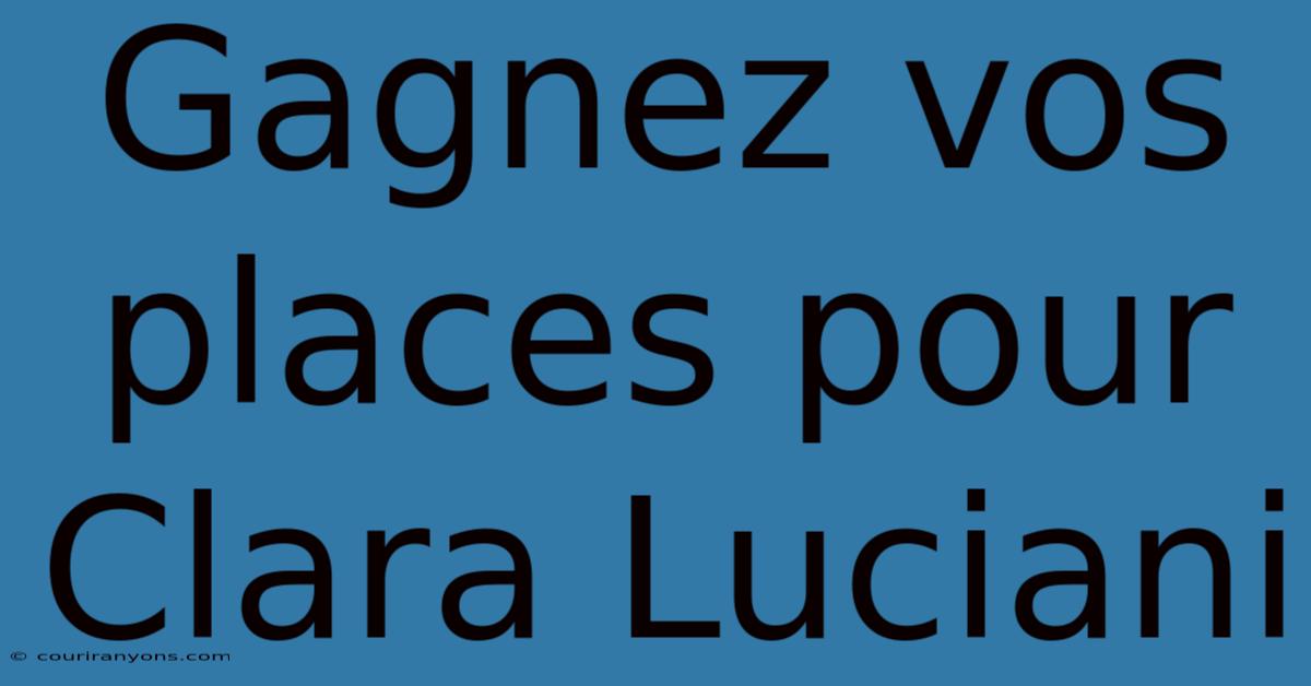 Gagnez Vos Places Pour Clara Luciani