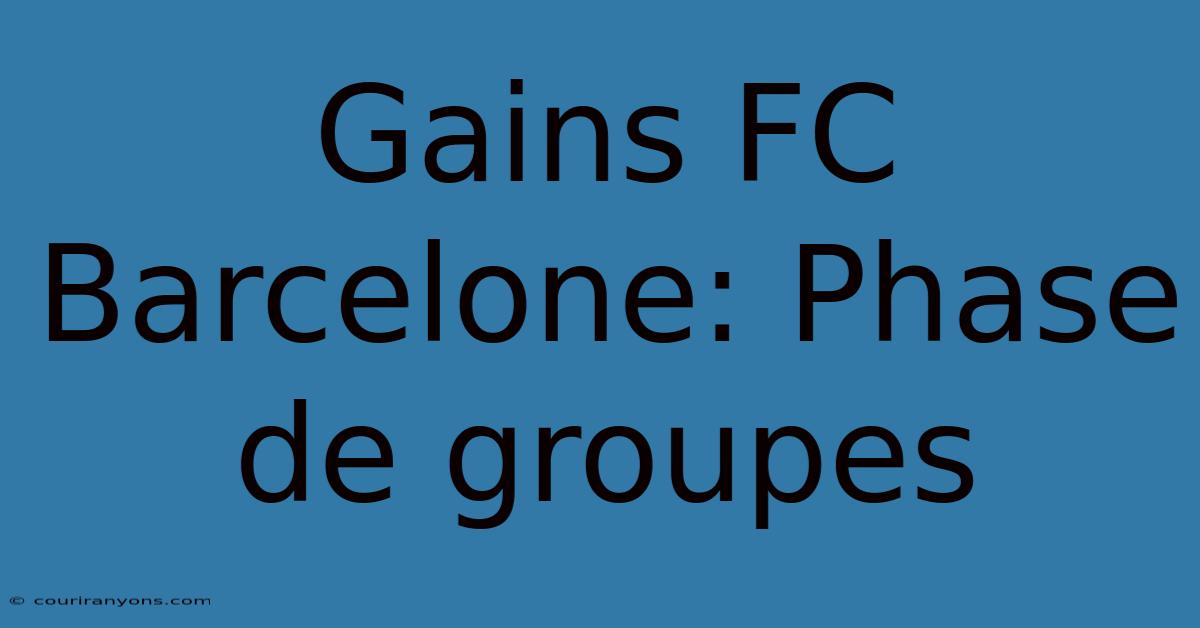 Gains FC Barcelone: Phase De Groupes