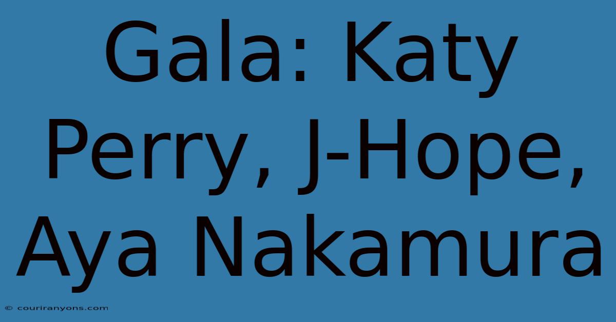 Gala: Katy Perry, J-Hope, Aya Nakamura