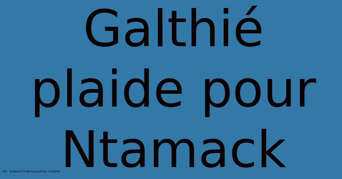 Galthié Plaide Pour Ntamack