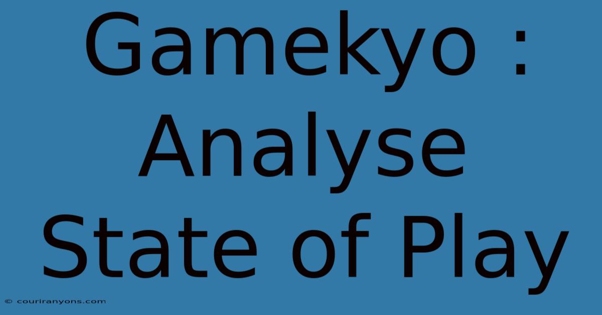 Gamekyo : Analyse State Of Play