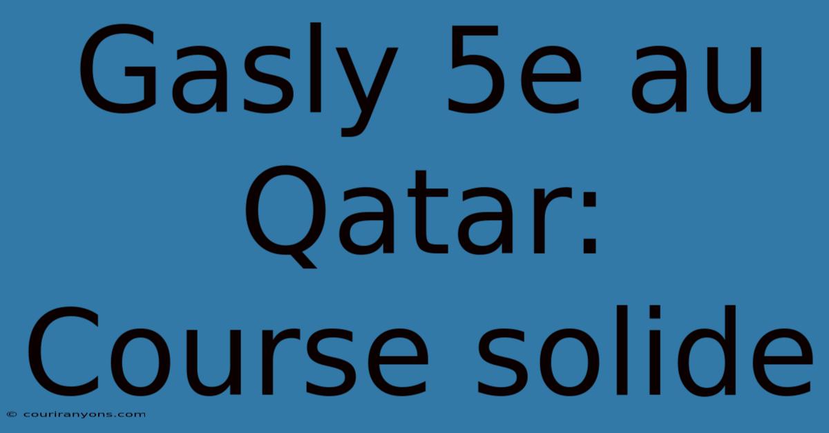 Gasly 5e Au Qatar: Course Solide