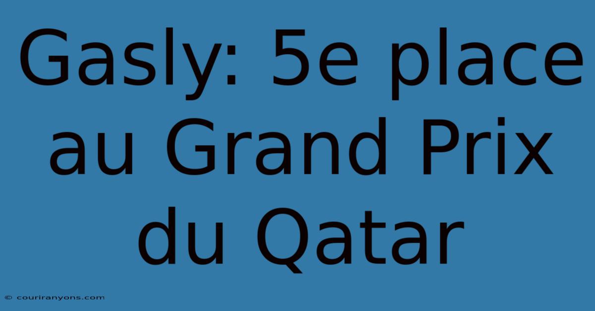 Gasly: 5e Place Au Grand Prix Du Qatar