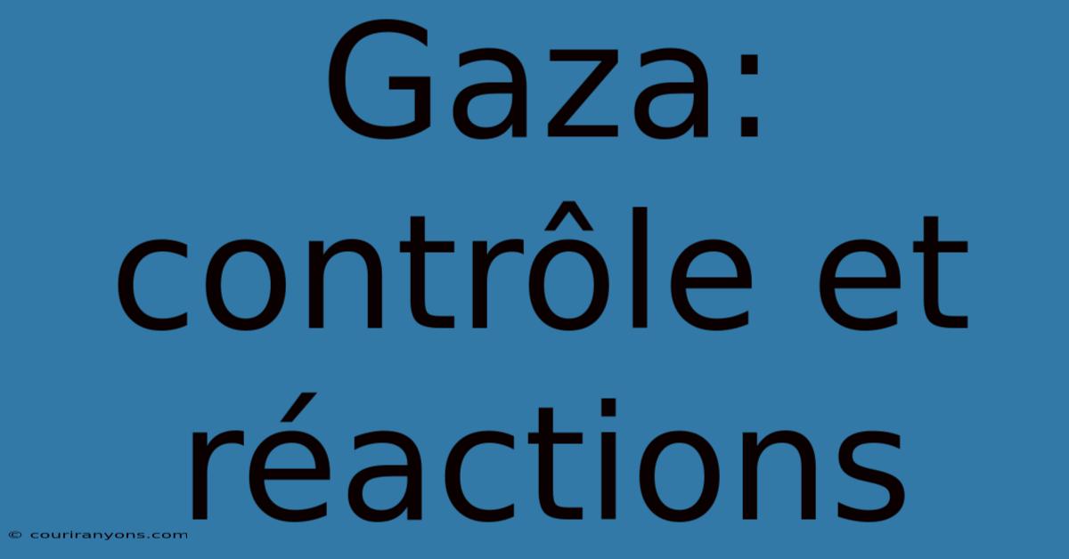 Gaza: Contrôle Et Réactions