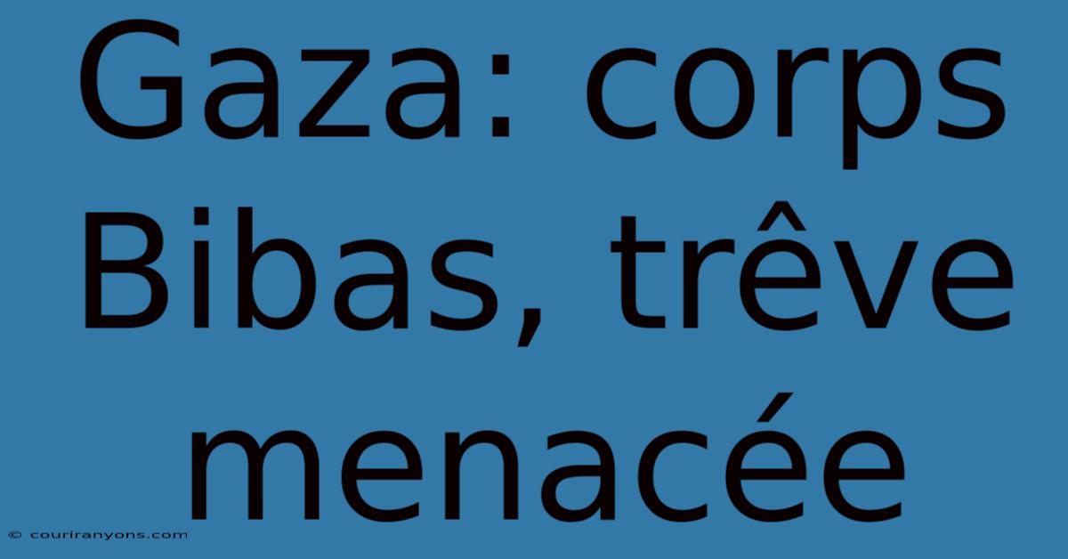 Gaza: Corps Bibas, Trêve Menacée