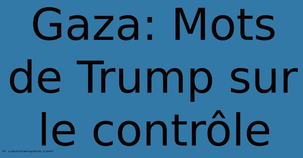 Gaza: Mots De Trump Sur Le Contrôle