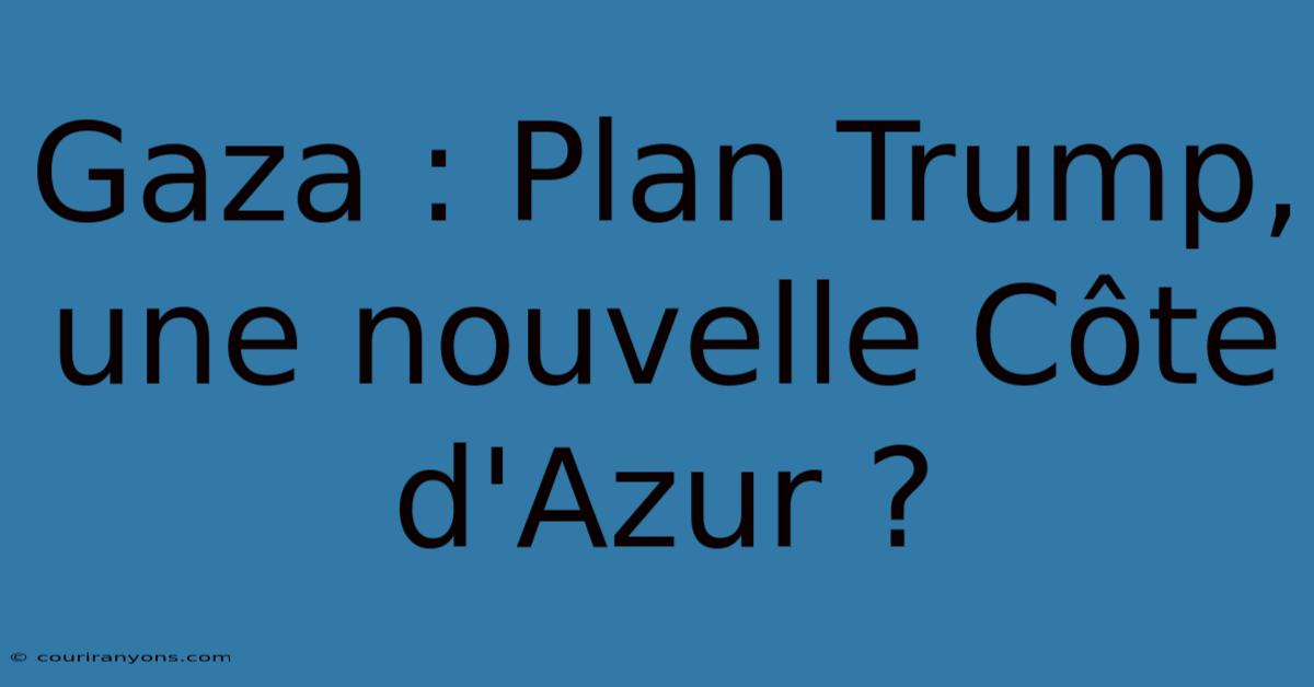 Gaza : Plan Trump, Une Nouvelle Côte D'Azur ?