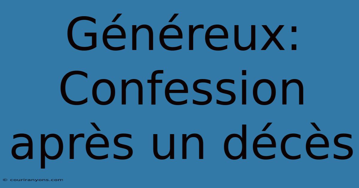 Généreux: Confession Après Un Décès