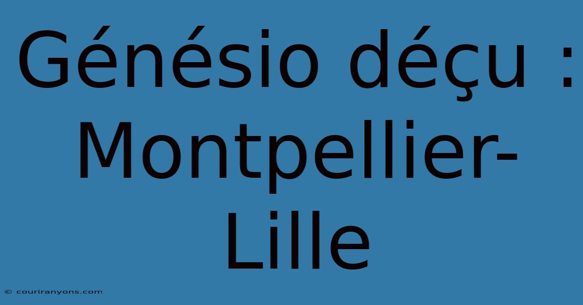 Génésio Déçu : Montpellier-Lille