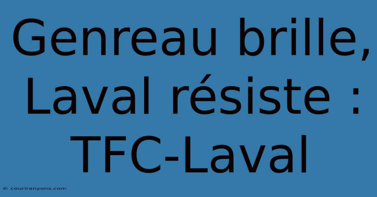 Genreau Brille, Laval Résiste : TFC-Laval