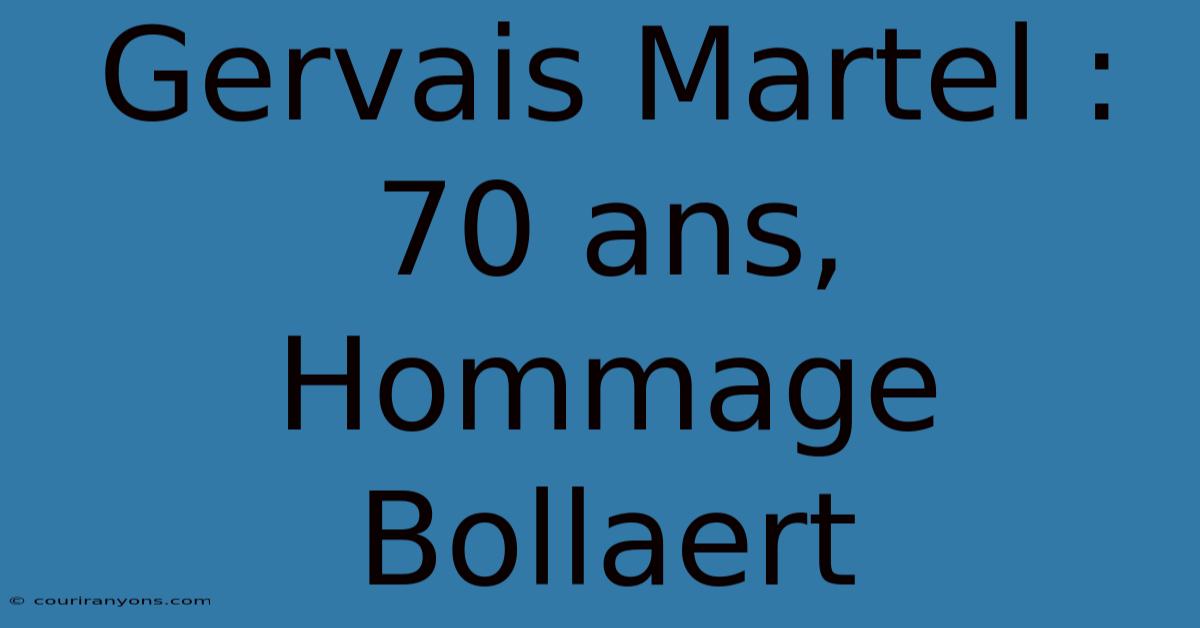 Gervais Martel : 70 Ans, Hommage Bollaert