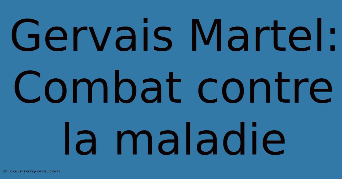 Gervais Martel: Combat Contre La Maladie