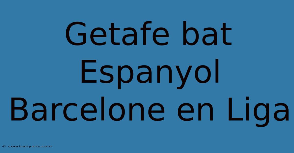 Getafe Bat Espanyol Barcelone En Liga