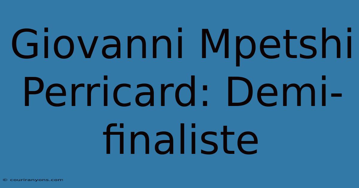 Giovanni Mpetshi Perricard: Demi-finaliste