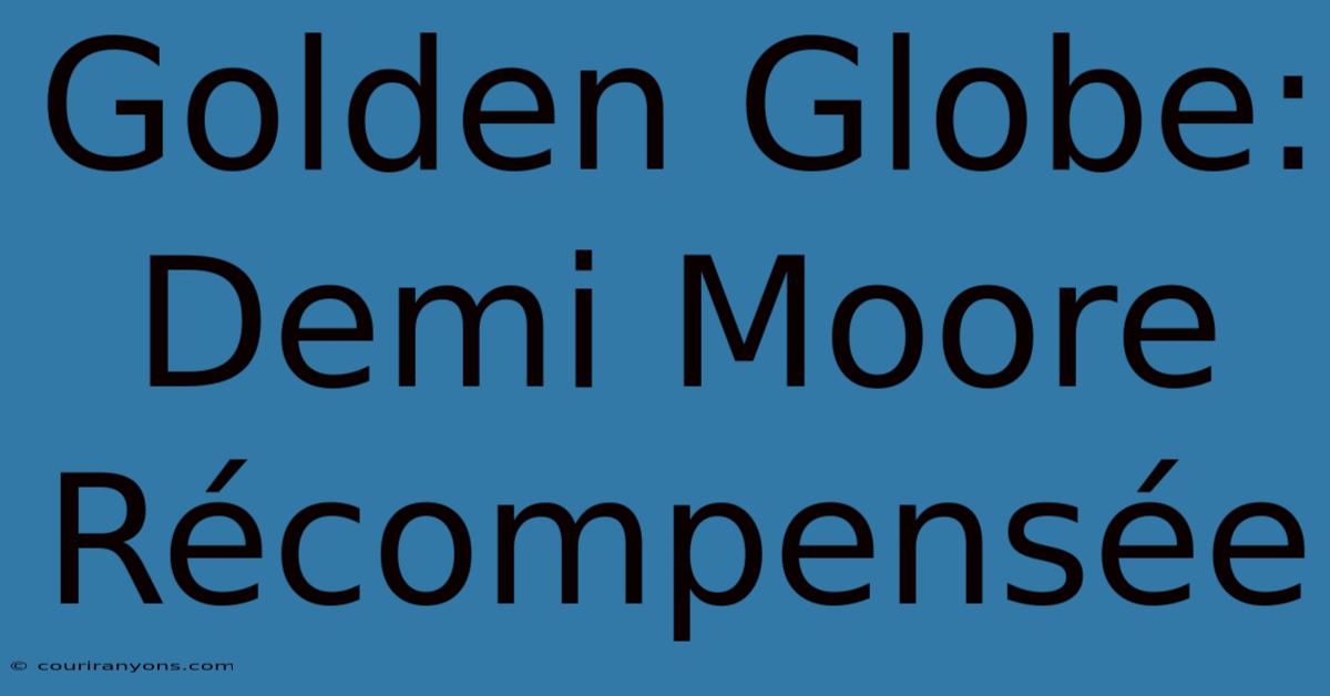 Golden Globe: Demi Moore Récompensée