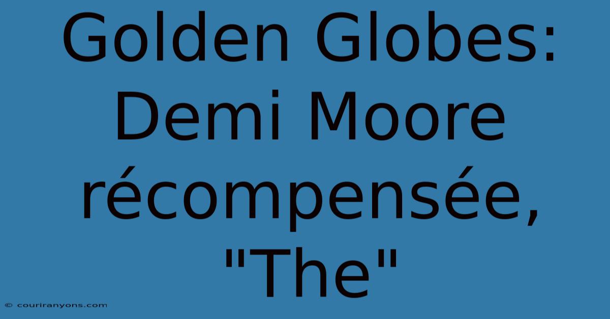 Golden Globes: Demi Moore Récompensée, 