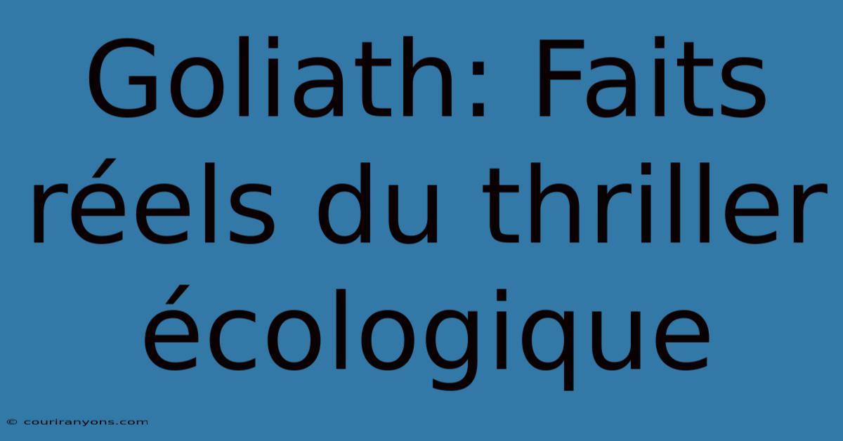 Goliath: Faits Réels Du Thriller Écologique