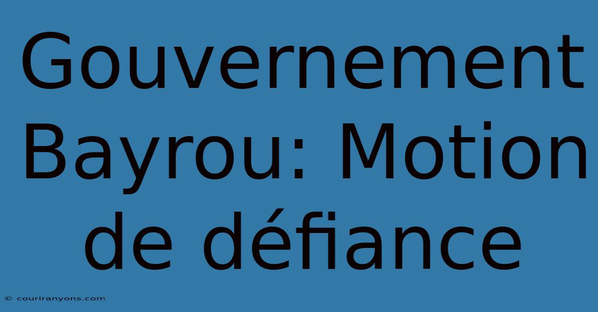 Gouvernement Bayrou: Motion De Défiance