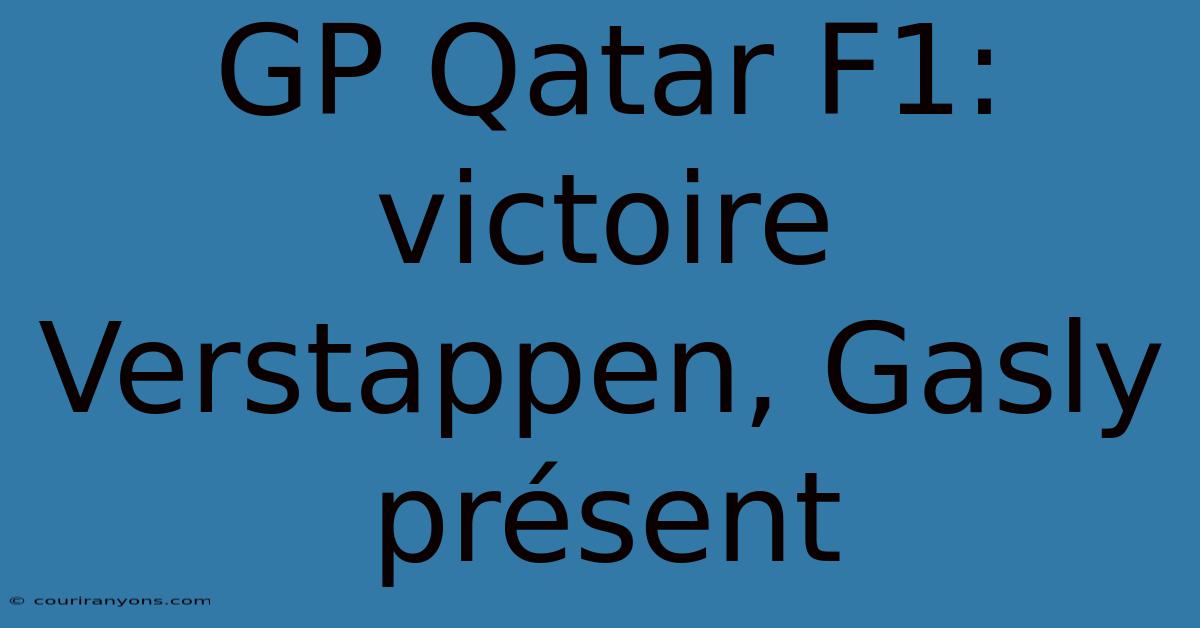 GP Qatar F1: Victoire Verstappen, Gasly Présent